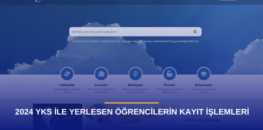 2024 YKS İLE YERLESEN ÖĞRENCİLERİN KAYIT İŞLEMLERİ