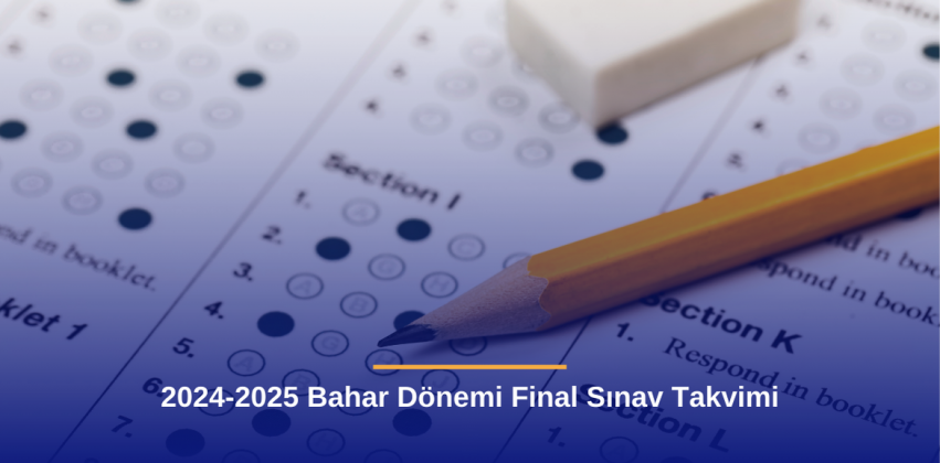2024-2025 Bahar Dönemi Final Sınav Takvimi