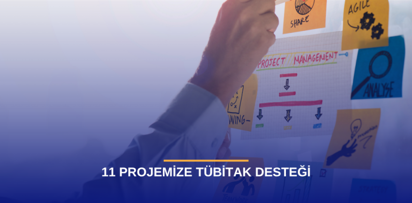 11 PROJEMİZE TÜBİTAK DESTEĞİ