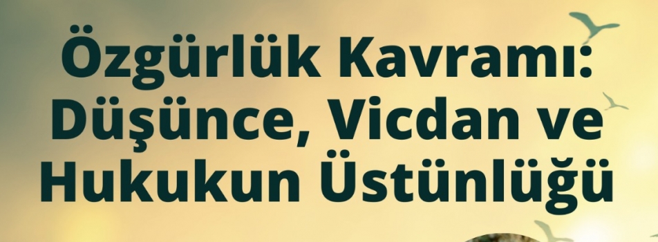 Seminer: Özgürlük Kavramı: Düşüne, Vicdan ve Hukukun Üstünlüğü