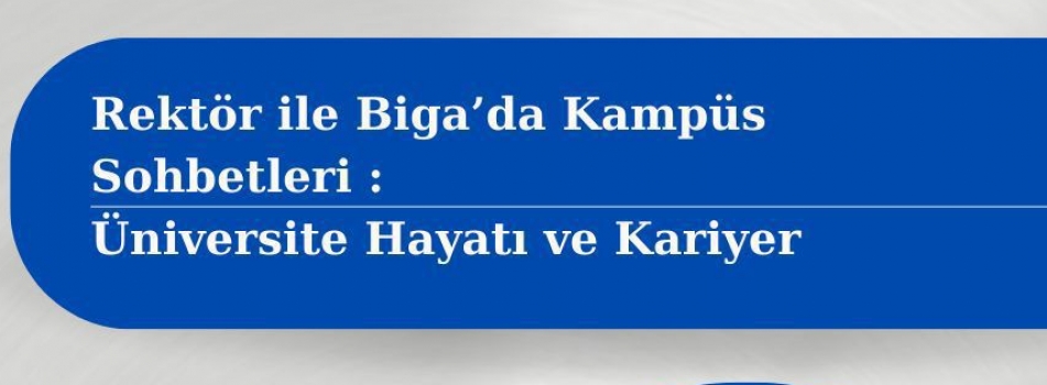 Rektör ile Biga'da Kampüs Sohbetleri: Üniversite Hayatı ve Kariyer