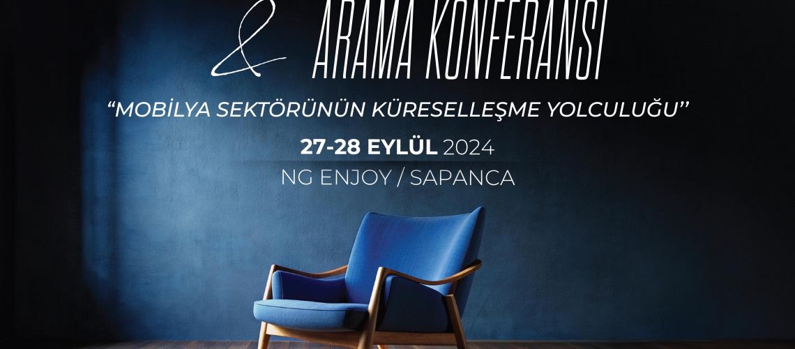 MOBİLYA SEKTÖR ZİRVESİ & ARAMA KONFERANSI