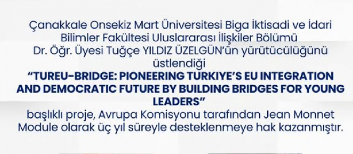 ÇOMÜ Biga İİBF Hocalarımızın Projesine, Avrupa Komisyonu Destekli Jean Monnet Projesi: TUREU-BRIDGE Desteği