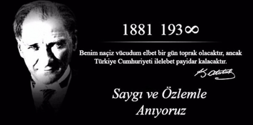 Cumhuriyetimzin kurucusu, Büyük Önder Gazi Mustafa Kemal Atatürk'ü ebediyete intikal edişinin 86. yıl dönümünde sevgi, saygı, özlem ve minnetle an