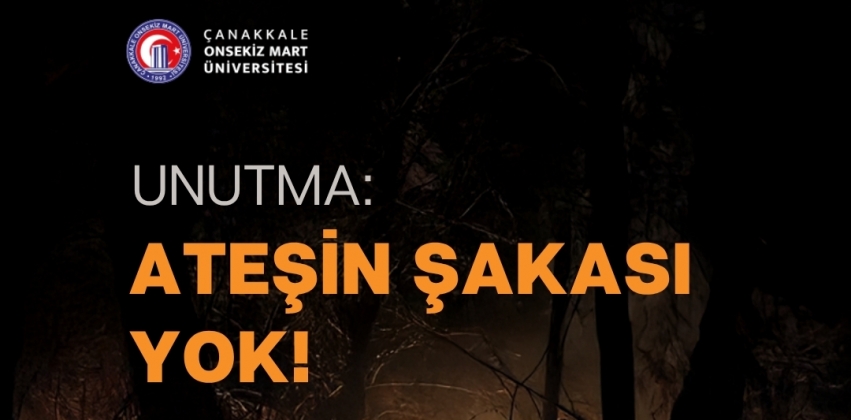 Ormanlarımız yanmasın diye Çanakkale Onsekiz Mart Üniversitesi olarak farkındalık çağrısı yapıyoruz! 