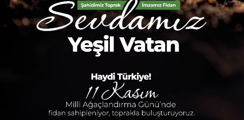 11 Kasım Milli Ağaçlandırma Günü 'Geleceğe Nefes' Ağaçlandırma Etkinlikleri