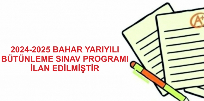 2024-2025 Bahar Yarıyılı Bütünleme Sınav Programı 