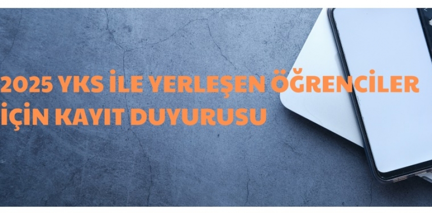 2025 YKS İLE YERLESEN ÖĞRENCİLERİN KAYIT İŞLEMLERİ
