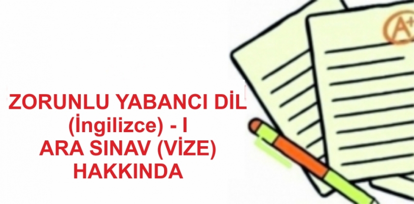 Zorunlu Yabancı Dil (İngilizce) -I  Dersi Ara Sınavı (Vize) Hakkında