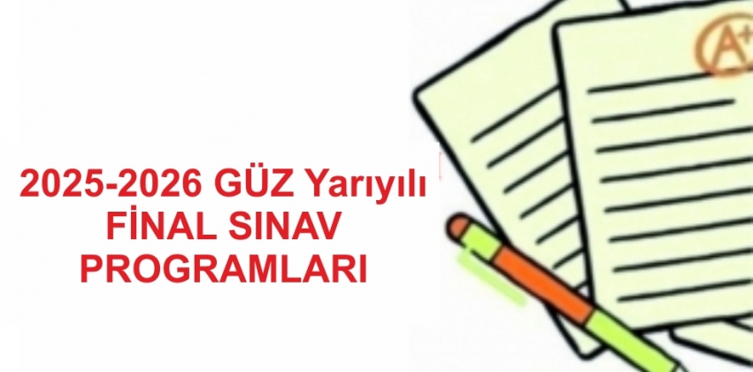 2025-2026 Güz Yarıyılı Final Sınav Programları