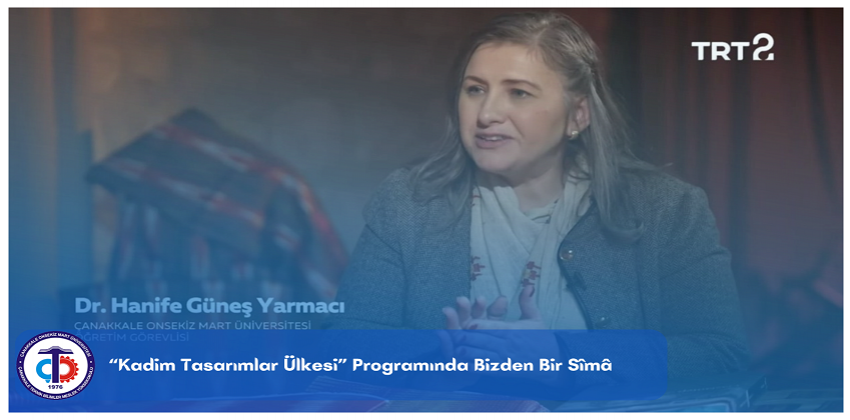 Öğr. Gör. Dr. Hanife Güneş Yarmacı "Kadim Tasarımlar Ülkesi" Programına Konuk Oldu