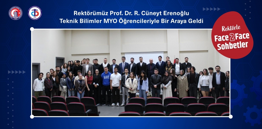 Rektörümüz Prof. Dr. R. Cüneyt Erenoğlu, Teknik Bilimler MYO Öğrencileriyle Bir Araya Geldi