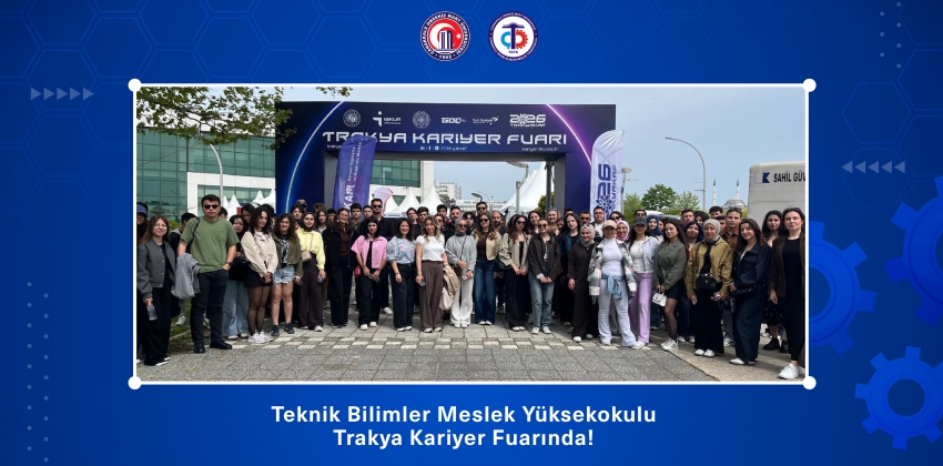 Teknik Bilimler Meslek Yüksekokulu Trakya Kariyer Fuarında!