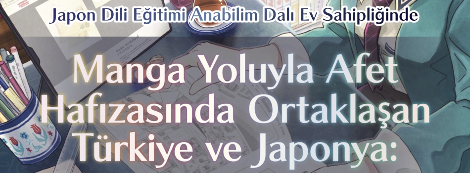 KONFERANS: Manga ile Afet Hafızasında Ortaklaşan Türkiye ve Japonya