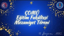 ÇOMÜ Eğitim Fakültesi Mezuniyet Coşkusunu Yaşadı: 2024–2025 Akademik Yılı Mezuniyet Töreni Gerçekleştirildi