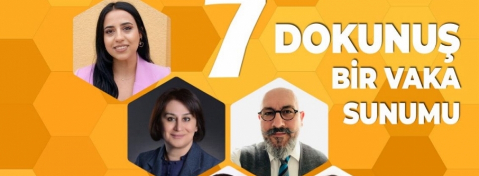 SİNAN KALKAN İLE 7 DOKUNUŞ BİR VAKA SUNUMU