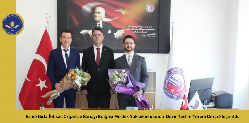 Ezine Gıda İhtisas Organize Sanayi Bölgesi Meslek Yüksekokulu'nda Devir Teslim Töreni Gerçekleştirildi.