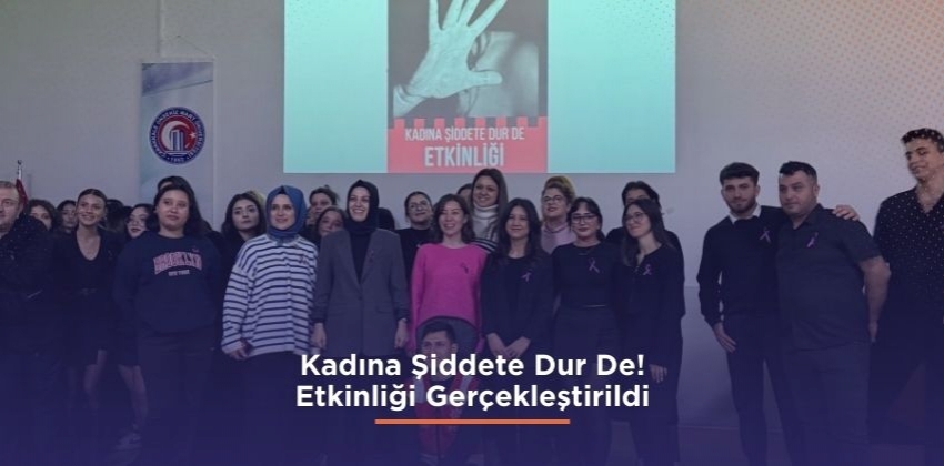 Kadına Şiddete Dur De! Etkinliği Gerçekleştirildi