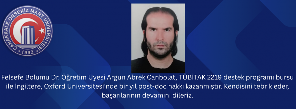 Felsefe Bölümü Dr. Öğretim Üyesi Argun Abrek Canbolat, TÜBİTAK 2219 destek programı bursu ile İngiltere, Oxford Üniversitesi'nde bir yıl post-doc 