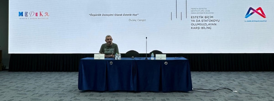2. Mersin Estetik Sempozyumu’na davetli konuşmacı olarak katılan bölümümüz öğretim üyesi Dr. Öğr. Üyesi Övünç Cengiz, ‘Özgürlük Deneyimi Olarak Esteti