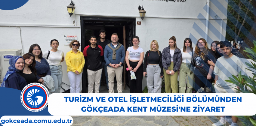 Turizm ve Otel İşletmeciliği Bölümü'nden Gökçeada Kent Müzesi'ne Ziyaret