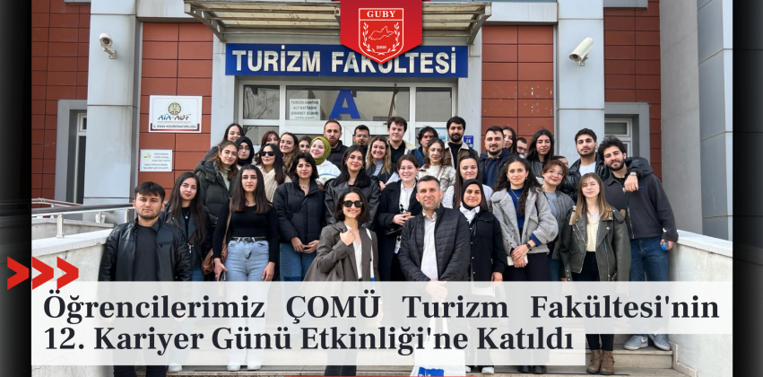 Öğrencilerimiz ÇOMÜ Turizm Fakültesi'nin 12. Kariyer Günü Etkinliği'ne Katıldı