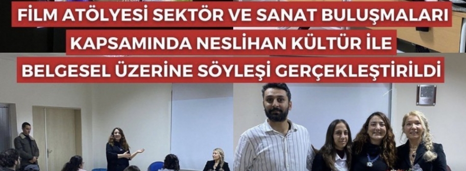 “Neslihan Kültür İle Belgesel Üzerine” Film Gösterimi ve Söyleşi Etkinliği Gerçekleştirildi