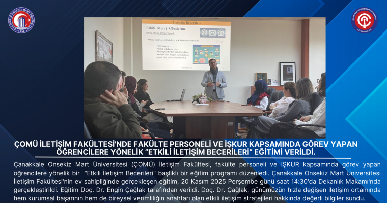 Çomü İletişim Fakültesi'nde Fakülte Personeli ve İşkur Kapsamında Görev Yapan Öğrencilere Yönelik “Etkili İletişim Becerileri” Eğitimi Verildi.