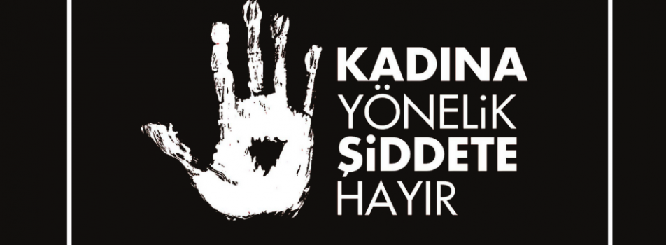 KADINA YÖNELİK ŞİDDETE HAYIR!