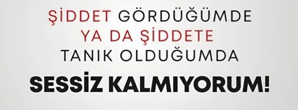Şiddetin Karşısında, Güvenli Yarınların Yanındayız: Sessiz Kalmıyoruz!