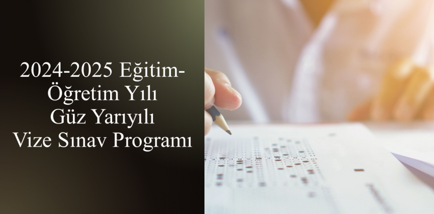 2024-2025 Eğitim -Öğretim Yılı Güz Yarıyılı Vize Sınav Programı