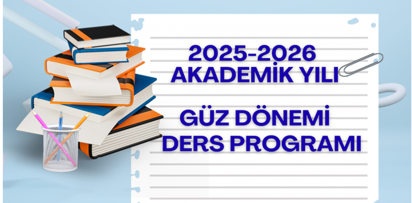 2025-2026 AKADEMİK YILI GÜZ DÖNEMİ DERS PROGRAMI