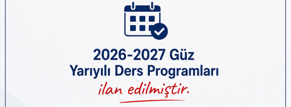 2026-2027 Güz Yarıyılı Ders Programları ilan edilmiştir