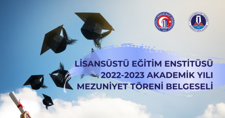 Lisansüstü Eğitim Enstitüsü 2022-2023 Akademik Yılı Mezuniyet Töreni Belgeseli Yayında
