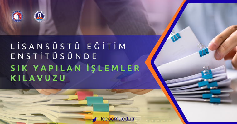 Lisansüstü Eğitim Enstitüsünde Sık Yapılan İşlemler Kılavuzu