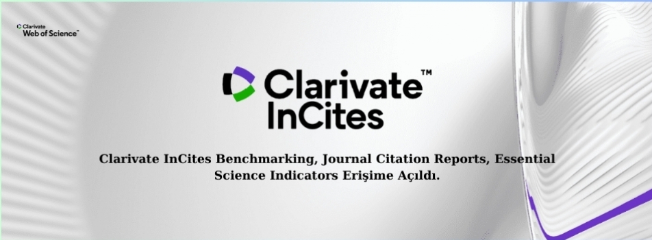 Clarivate InCites Benchmarking, Journal Citation Reports, InCites ESI - Essential Science Indicators Veri Tabanları Erişime Açıldı