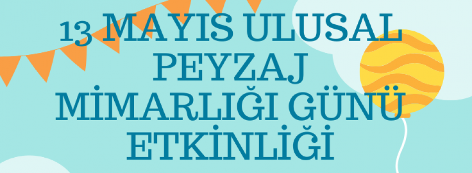 13 Mayıs Ulusal Peyzaj Mimarlığı Günü Etkinliği