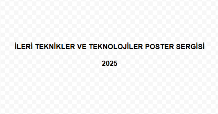 İLERİ TEKNİKLER VE TEKNOLOJİLER POSTER SERGİSİ  2025