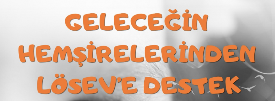 GELECEĞİN HEMŞİRELERİNDEN LÖSEV’E DESTEK