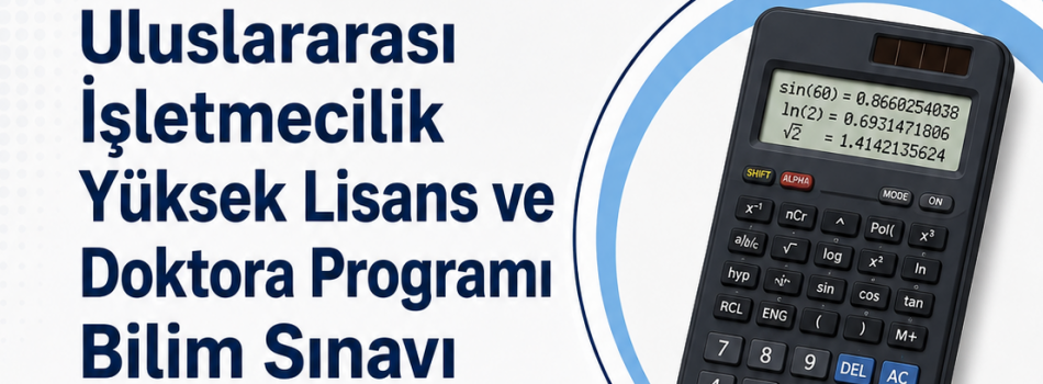 Uluslararası İşletmecilik Lisansüstü Programları Bilim Sınavı Hakkında Önemli Duyuru