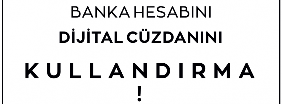 Banka Hesabını Dijital Cüzdanını KULLANDIRMA!