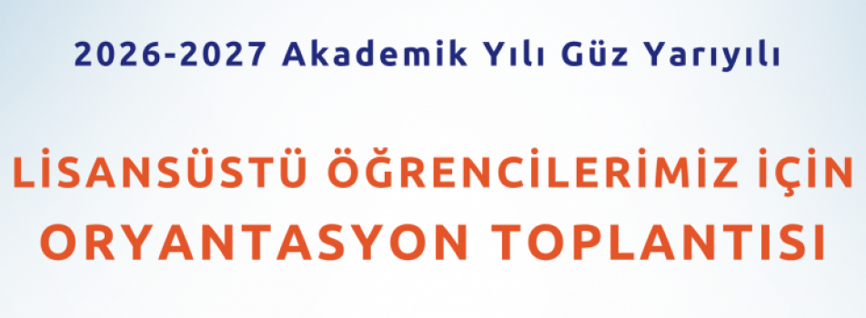 Yüksek Lisans Öğrencileri Oryantasyon Toplantısı