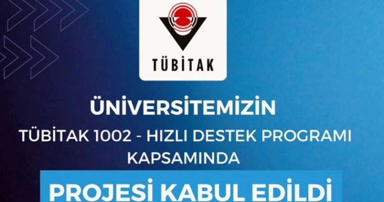 Üniversitemize TÜBİTAK - 1002 Hızlı Destek Programı Kapsamında Bir Proje Desteği