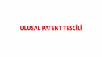 ULUSAL PATENT TESCİLİ