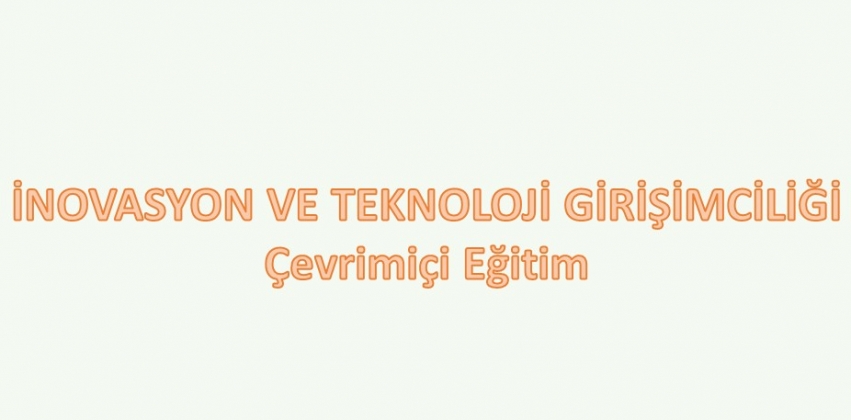 İnovasyon ve Teknoloji Girişimciliği"  Çevrimiçi Eğitimi