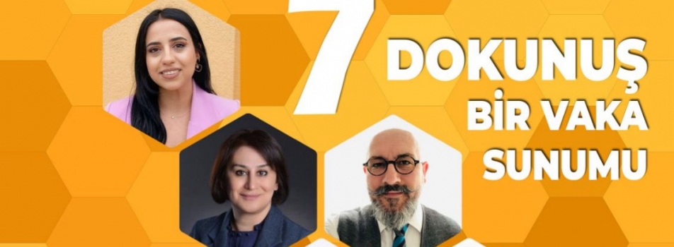 SİNAN KALKAN İLE 7 DOKUNUŞ BİR VAKA SUNUMU