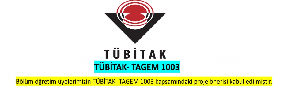 Bölüm öğretim üyelerimizin TÜBİTAK- TAGEM 1003 kapsamındaki proje önerisi kabul edilmiştir.