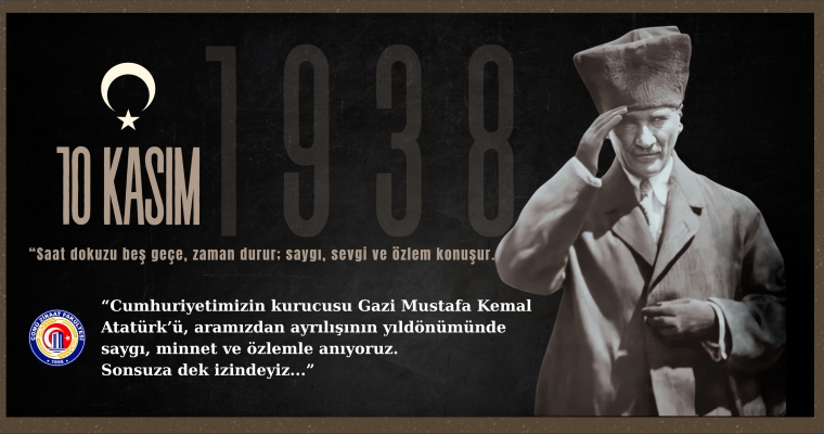 10 Kasım  Cumhuriyetimizin kurucusu Gazi Mustafa Kemal Atatürk’ü Saygı ve Özlemle Anıyoruz